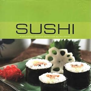 Sushi: 40 Delightful Japanese Dishes for All Occasions