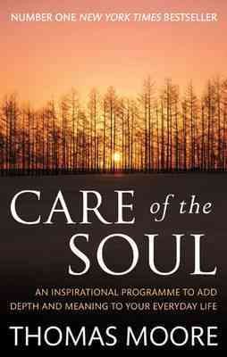 Imagen del vendedor de Care of the Soul : An Inspirational Programme to Add Depth and Meaning to Your Everyday Life a la venta por GreatBookPricesUK