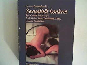 Bild des Verkufers fr Sexualitt konkret - Sammelband 2 -Reiz, Gewalt, Beziehungen, Trieb, Verlust, Liebe, Prostitution, Treue, Unzucht, Sinnlichkeit. Sammelband 2 zum Verkauf von ANTIQUARIAT FRDEBUCH Inh.Michael Simon