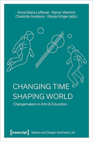 Bild des Verkufers fr Changing Time - Shaping World Changemakers in Arts & Education zum Verkauf von Bunt Buchhandlung GmbH