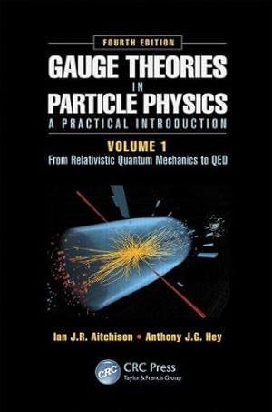 Bild des Verkufers fr Gauge Theories in Particle Physics: A Practical Introduction, Volume 1: From Relativistic Quantum Mechanics to QED, Fourth Edition zum Verkauf von WeBuyBooks