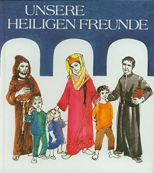 Seller image for Unsere heiligen Freunde: Das Leben von Heiligen fr Kinder for sale by Studibuch