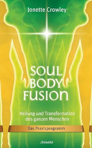 Bild des Verkufers fr Soul Body Fusion: Heilung und Transformation des ganzen Menschen - Das Praxisprogramm zum Verkauf von Studibuch
