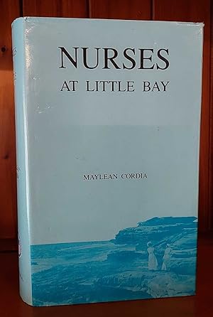 NURSES AT LITTLE BAY A Study of the Lives and Times of Members of the Nursing Professionand the F...