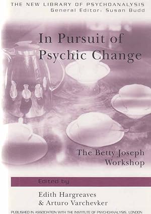 In Pursuit of Psychic Change. The Betty Joseph Workshop.