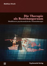 Die Therapie als Beziehungsraum : Modifizierte psychoanalytische Traumatherapie. Bibliothek der P...