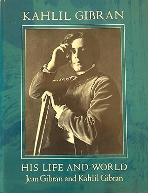 Kahlil Gibran: His Life and World.