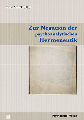 Zur Negation der psychoanalytischen Hermeneutik.
