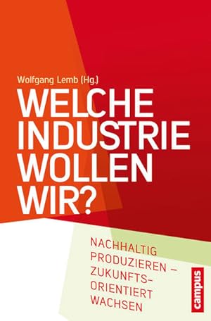 Seller image for Welche Industrie wollen wir? : nachhaltig produzieren - zukunftsorientiert wachsen. Wolfgang Lemb (Hg.) for sale by NEPO UG