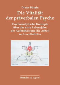 Die Vitalität der präverbalen Psyche : Entstehung und Dynamik, Störung und psychoanalytische Ther...