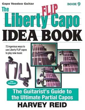 Bild des Verkufers fr The Liberty Flip Capo Idea Book: The Guitarist's Guide to the Ultimate Partial Capos zum Verkauf von GreatBookPrices