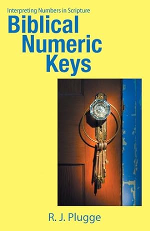 Bild des Verkufers fr Biblical Numeric Keys : Interpreting Numbers in Scripture zum Verkauf von GreatBookPrices