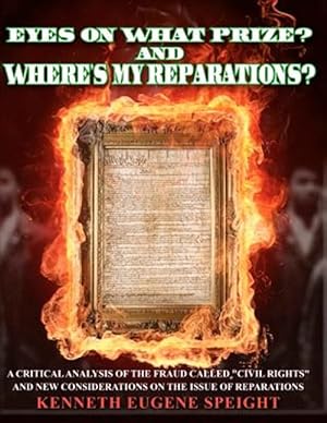 Imagen del vendedor de Eye on What Prize? and Where's My Reparations? : A Critical Analysis of the Fraud Called "Civil Rights" and New Considerations on the Issue of Reparations a la venta por GreatBookPrices