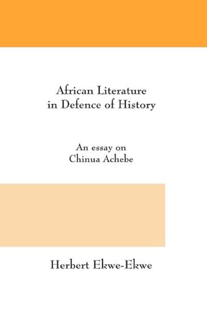 Imagen del vendedor de African Literature in Defence of History : An Essay on Chinua Achebe a la venta por AHA-BUCH GmbH