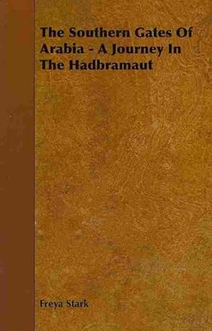 Imagen del vendedor de Southern Gates of Arabia : A Journey in the Hadbramaut a la venta por GreatBookPrices