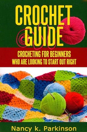Seller image for Crochet Guide : Crocheting for Beginners Who Are Looking to Start Out Right for sale by GreatBookPrices