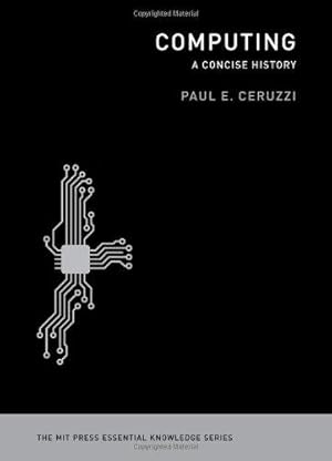Seller image for Computing: A Concise History (The MIT Press Essential Knowledge Series) for sale by WeBuyBooks