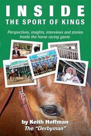 Seller image for Inside the Sport of Kings : A Look Inside the Sport of Horse Racing Including Perspectives, Interviews and Stories for sale by GreatBookPrices