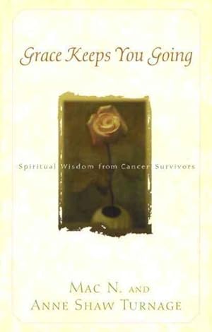 Seller image for Grace Keeps You Going : Spiritual Wisdom from Cancer Survivors for sale by GreatBookPrices