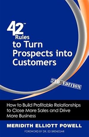 Immagine del venditore per 42 Rules to Turn Prospects into Customers (2nd Edition): How to Build Profitable Relationships to Close More Sales and Drive More Business venduto da GreatBookPrices