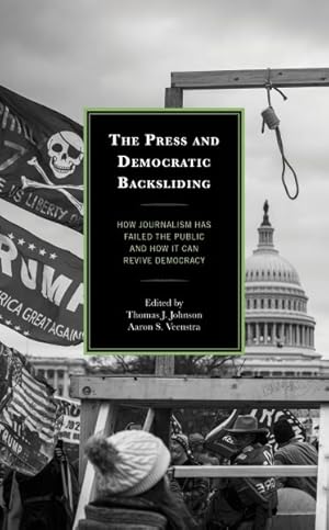 Immagine del venditore per Press and Democratic Backsliding : How Journalism Has Failed the Public and How It Can Revive Democracy venduto da GreatBookPrices