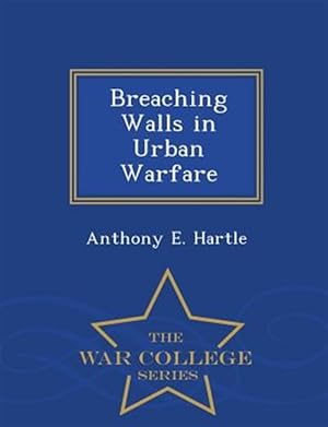 Image du vendeur pour Breaching Walls in Urban Warfare - War College Series mis en vente par GreatBookPrices