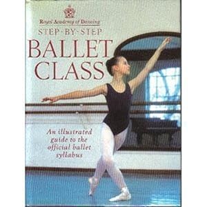Bild des Verkufers fr Step-by-step Ballet Class: Illustrated Guide to the Official Ballet Syllabus zum Verkauf von WeBuyBooks