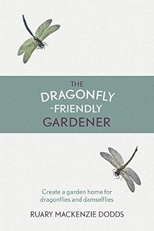 Image du vendeur pour The Dragonfly-Friendly Gardener: Create a Garden Home for Dragonflies and Damselflies mis en vente par WeBuyBooks