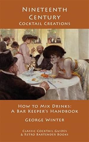 Bild des Verkufers fr Nineteenth-Century Cocktail Creations: How to Mix Drinks - A Bar Keeper's Handbook zum Verkauf von GreatBookPrices