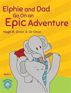 Seller image for Elphie and Dad Go on an Epic Adventure for sale by GreatBookPrices