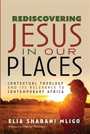 Seller image for Rediscovering Jesus in Our Places : Contextual Theology and Its Relevance to Contemporary Africa for sale by GreatBookPrices