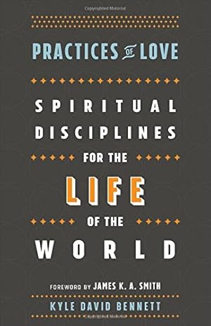 Image du vendeur pour Practices of Love: Spiritual Disciplines for the Life of the World by Bennett, Kyle David [Paperback ] mis en vente par booksXpress