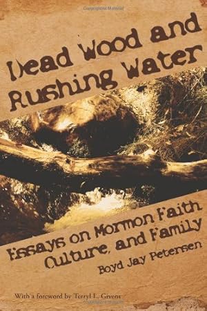 Seller image for Dead Wood and Rushing Water: Essays on Mormon Faith, Culture, and Family by Petersen, Boyd Jay [Paperback ] for sale by booksXpress
