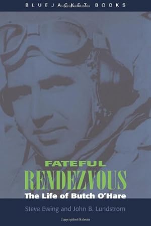 Seller image for Fateful Rendezvous: The Life of Butch O'Hare (Bluejacket Books) by Ewing, Steve, Lundstrom, John B. [Paperback ] for sale by booksXpress