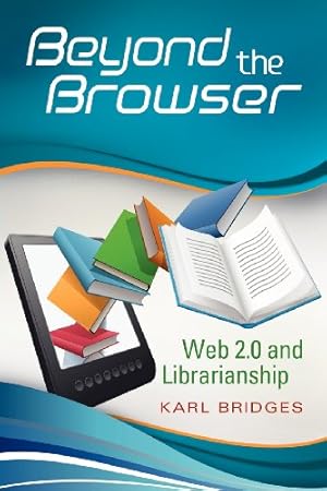 Image du vendeur pour Beyond the Browser: Web 2.0 and Librarianship by Bridges, Karl [Paperback ] mis en vente par booksXpress