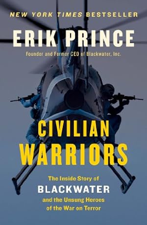 Seller image for Civilian Warriors: The Inside Story of Blackwater and the Unsung Heroes of the War on Terror by Prince, Erik [Paperback ] for sale by booksXpress