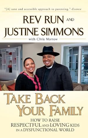 Seller image for Take Back Your Family: How to Raise Respectful and Loving Kids in a Dysfunctional World by Run, Rev., Simmons, Justine, Morrow, Chris [Paperback ] for sale by booksXpress