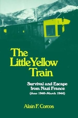 Bild des Verkufers fr The Little Yellow Train: Survival and Escape from Nazi France (June 1940-March 1944) by Alain F. Corcos [Paperback ] zum Verkauf von booksXpress