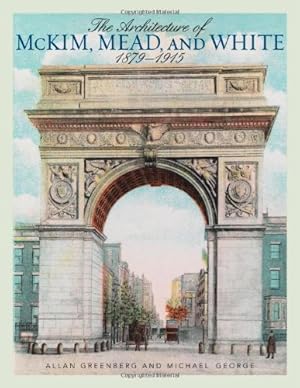 Image du vendeur pour The Architecture of McKim, Mead, and White: 18791915 by Greenberg, Allan, George, Michael [Paperback ] mis en vente par booksXpress