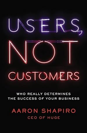 Seller image for Users, Not Customers: Who Really Determines the Success of Your Business by Shapiro, Aaron [Paperback ] for sale by booksXpress