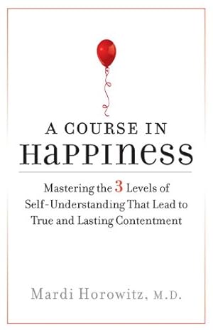 Immagine del venditore per A Course in Happiness: Mastering the 3 Levels of Self-Understanding That Lead to True and Lasting Conte ntment by Horowitz M.D., Mardi [Paperback ] venduto da booksXpress