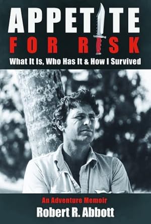 Seller image for Appetite for Risk: What It Is, Who Has It & How I Survived / An Adventure Memoir by Abbott, Robert R [Paperback ] for sale by booksXpress