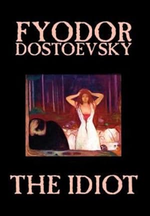 Immagine del venditore per The Idiot by Fyodor Mikhailovich Dostoevsky, Fiction, Classics by Dostoevsky, Fyodor Mikhailovich, Dostoyevsky, Fyodor [Hardcover ] venduto da booksXpress