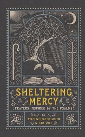 Bild des Verkufers fr Sheltering Mercy: Prayers Inspired by the Psalms by Smith, Ryan Whitaker, Wilt, Dan [Hardcover ] zum Verkauf von booksXpress
