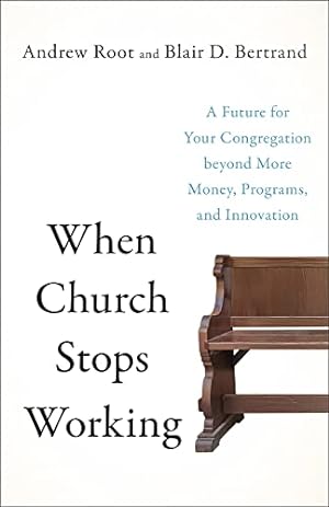 Seller image for When Church Stops Working: A Future for Your Congregation Beyond More Money, Programs, and Innovation by Root, Andrew, Bertrand, Blair D [Paperback ] for sale by booksXpress
