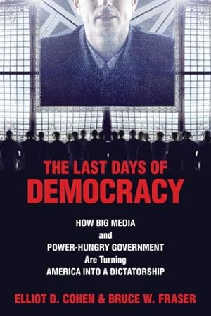 Seller image for The Last Days of Democracy: How Big Media and Power-hungry Government Are Turning America into a Dictatorship [Paperback ] for sale by booksXpress