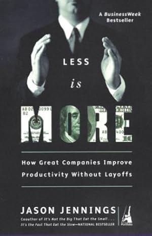 Imagen del vendedor de Less Is More: How Great Companies Improve Productivity without Layoffs by Jennings, Jason [Paperback ] a la venta por booksXpress