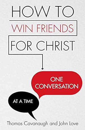 Seller image for How to Win Friends for Christ . . . One Conversation at a Time by Thomas Cavanaugh, John Love [Paperback ] for sale by booksXpress