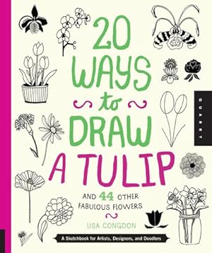 Seller image for 20 Ways to Draw a Tulip and 44 Other Fabulous Flowers: A Sketchbook for Artists, Designers, and Doodlers by Congdon, Lisa [Paperback ] for sale by booksXpress