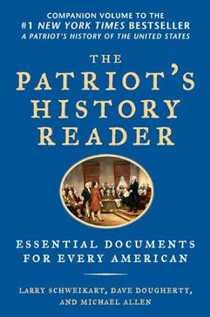 Seller image for The Patriot's History Reader: Essential Documents for Every American by Larry Schweikart, Michael Allen, Dave Dougherty [Paperback ] for sale by booksXpress